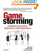 Gamestorming: A Playbook for Innovators, Rulebreakers, and Changemakers