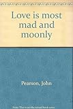 Love is most mad and moonly
