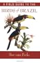 A Field Guide to the Birds of Brazil