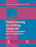 Pattern cutting for clothing using CAD : how to use Lectra Modaris pattern cutting software