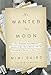 He Wanted the Moon: The Madness and Medical Genius of Dr. Perry Baird, and His Daughter's Quest to Know Him