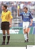Kopfball, Einwurf, Nachspielzeit: Gespr&auml;che und Beitr&auml;ge zur Aktualit&auml;t und Geschichte des Fu&szlig;balls - 