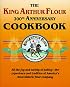The King Arthur Flour 200th Anniversary Cookbook/Dedicated to the Pure Joy of Baking