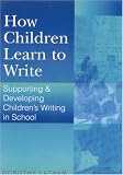 How Children Learn to Write: Supporting and Developing Children`s Writing in School (Paul Chapman Publishing Title)