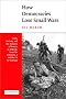 How Democracies Lose Small Wars: State, Society, and the Failures of France in Algeria, Israel in Lebanon, and the United States in Vietnam