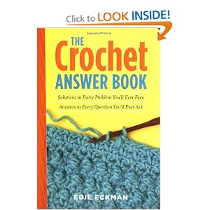 The Crochet Answer Book: Solutions to Every Problem You'll Ever Face; Answers to Every... by Edie Eckman