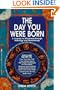 The Day You Were Born: A Journey to Wholeness Through Astrology and Numerology