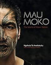 Mau Moko: The World of Maori Tattoo Mau Moko: The World of Maori Tattoo