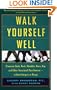 Walk Yourself Well: Eliminate Back, Neck, Shoulder, Knee, Hip, and Other Structural Pain Forever - Without Surgery or Drugs