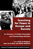 Searching for Peace in Europe and Eurasia: An Overview of Conflict Prevention and Peacebuilding Activities (Project of the European Centre for Conflict Prevention)