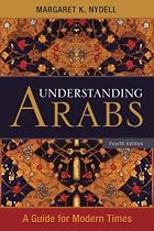 Understanding Arabs: A Guide for Modern Times