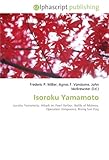 Isoroku Yamamoto: Isoroku Yamamoto. Attack on Pearl Harbor, Battle of Midway, Operation Vengeance, Rising Sun Flag