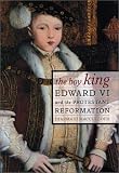 Review University of California Press  / The Boy King: Edward VI and the Protestant Reformation