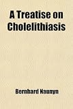 A Treatise on Cholelithiasis