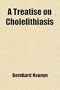 A Treatise on Cholelithiasis