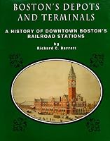 Bostons Depots and Terminals: A History of Bostons Downtown and Back Railroad Stations from 1834         to Today