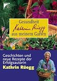 Gesundheit aus meinem Garten. Geschichten und neue Rezepte