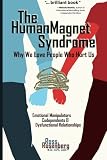 The Human Magnet Syndrome: Why We Love People Who Hurt Us
