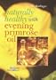 Naturally Healthy With Evening Primrose Oil (Healthful Alternatives)