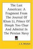 The Last American: A Fragment from the Journal of Khan Li, Prince of Dimph Yoo Chur And Admiral in the Persian Navy