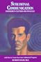 Subliminal Communication: Emperor's Clothes or Panacea? (With How to Create Your Own Subliminal Program)
