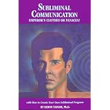 Subliminal Communication: Emperor's Clothes or Panacea? (With How to Create Your Own Subliminal Program)