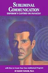 Subliminal Communication: Emperor's Clothes or Panacea? (With How to Create Your Own Subliminal Program)