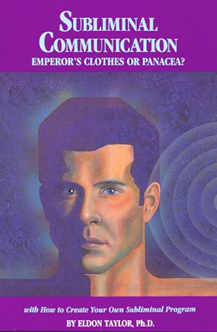 Emperor's Clothes or Panacea? (With How to Create Your Own Subliminal Program) (With How to Create Your Own Subliminal Program)