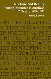Rhetoric and Reality: Writing Instruction in American Colleges, 1900 - 1985 (Studies in Writing & Rhetoric)