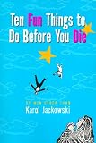 Ten Fun Things to Do Before You Die