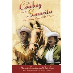 The Cowboy and the Senorita: A Biography of Roy Rogers and Dale Evans