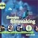 Firewire Filmmaking (With CD-ROM)