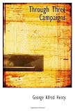 Cover of Through Three Campaigns by George Alfred Henty 0554069385