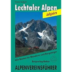Lechtaler Alpen alpin: Ein F�hrer f�r T�ler, H�tten und Gipfel. Verfasst nach den Richtlinien der UIAA. Alle Routen f�r Wanderer und Bergsteiger