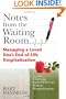 Notes from the Waiting Room: Managing a Loved One's End-of-Life-Hospitalization (includes Choosing End-of-Life Care Without Hospitalization)