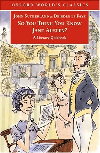 So You Think You Know Jane Austen?: A Literary Quizbook (Oxford World's Classics)