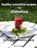Healthy smoothie recipes for diabetics: 30 tasty recipes for strong and healthy body