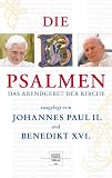 Die Psalmen ausgelegt von Papst Johannes Paul II - und Papst Benedikt XVI: Das Abendgebet der Kirche - Johannes Paul II., Benedikt XVI., Karol Wojtyla, Joseph Ratzinger
