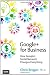 Google+ for Business: How Google's Social Network Changes Everything