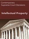 Intellectual Property: Contemporary Supreme Court Decisions (LandMark Case Law)