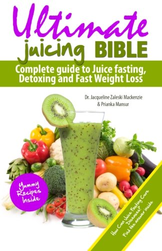 ultimate juicing bible complete guide to juice fasting detoxing and fast weight loss