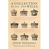 a collection of all the wills now known to be extant of the kings and queens of england princes and princesses
