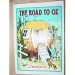 The road to Oz;: In which is related how Dorothy Gale of Kansas, the Shaggy Man, Button Bright, and Polychrome, the Rainbow's daughter, met on an enchanted ... it all the way to the marvelous Land of Oz book cover
