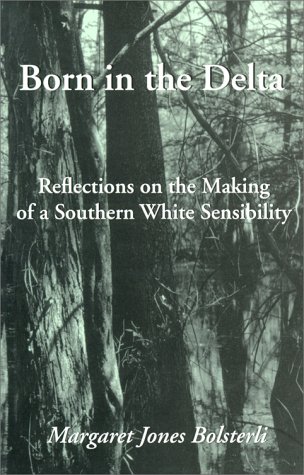 born in the delta reflections on the making of a southern white sensibility