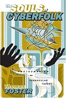 The Souls of Cyberfolk: Posthumanism as Vernacular Theory (Electronic Mediations)