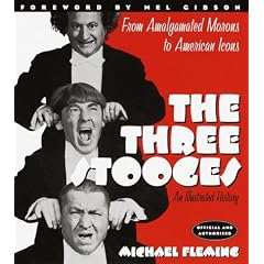 The Three Stooges: An Illustrated History, from Amalgamated Morons to American Icons