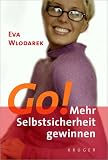 Go! Mehr Selbstsicherheit gewinnen - Eva Wlodarek