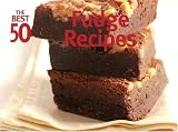 The Best 50 Fudge Recipes (Best 50)