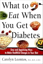 What to Eat When You Get Diabetes: Easy and Appetizing Ways to Make Healthful Changes in Your Diet