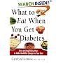 What to Eat When You Get Diabetes: Easy and Appetizing Ways to Make Healthful Changes in Your Diet